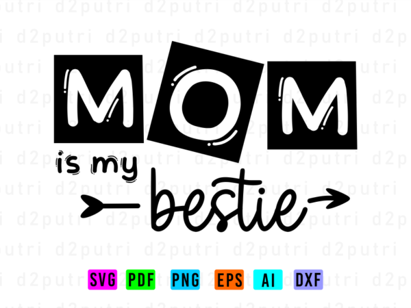Mom is my bestie, svg, mothers day quotes t shirt designs for sale