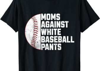 Moms Against White Baseball Pants Funny Baseball Mom T-Shirt