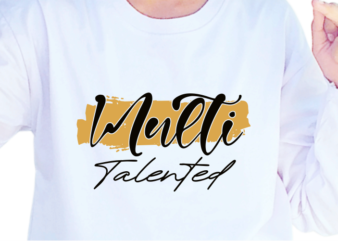 Multi Talented, Slogan Quotes T shirt Design Graphic Vector, Inspirational and Motivational SVG, PNG, EPS, Ai,