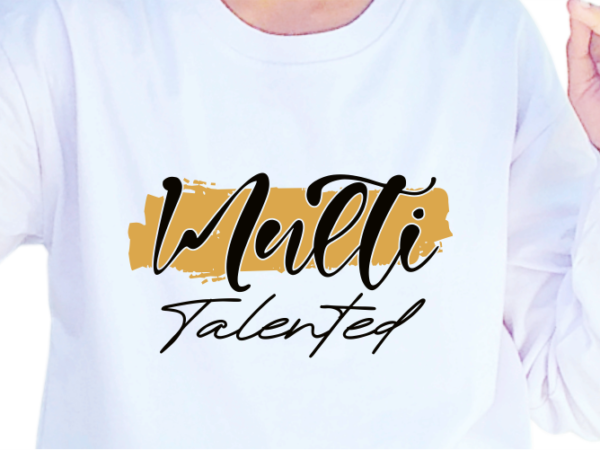 Multi talented, slogan quotes t shirt design graphic vector, inspirational and motivational svg, png, eps, ai,