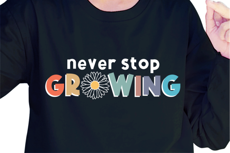 Never Stop Growing, Slogan Quotes T shirt Design Graphic Vector, Inspirational and Motivational SVG, PNG, EPS, Ai,