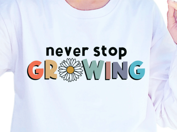 Never stop growing, slogan quotes t shirt design graphic vector, inspirational and motivational svg, png, eps, ai,