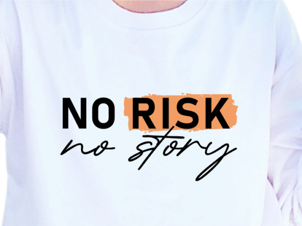 No risk no story, slogan quotes t shirt design graphic vector, inspirational and motivational svg, png, eps, ai,