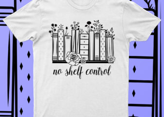 No Shelf Control | T-Shirt Design For Sale!!