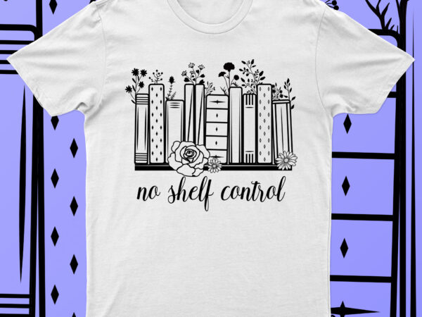No shelf control | t-shirt design for sale!!