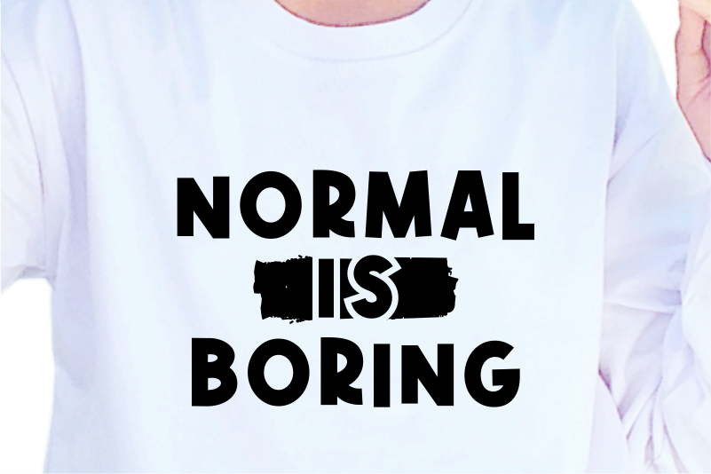 Normal Is Boring, Slogan Quotes T shirt Design Graphic Vector, Inspirational and Motivational SVG, PNG, EPS, Ai,