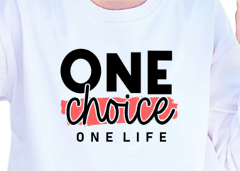 One Choice One Life, Slogan Quotes T shirt Design Graphic Vector, Inspirational and Motivational SVG, PNG, EPS, Ai,