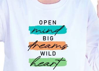 Open Mind Big Dreams Wild Heart, Slogan Quotes T shirt Design Graphic Vector, Inspirational and Motivational SVG, PNG, EPS, Ai,