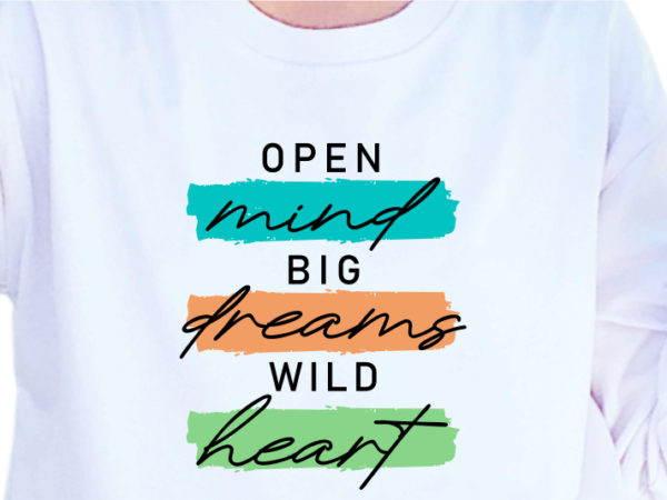 Open mind big dreams wild heart, slogan quotes t shirt design graphic vector, inspirational and motivational svg, png, eps, ai,