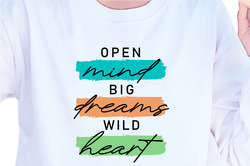 Open Mind Big Dreams Wild Heart, Slogan Quotes T shirt Design Graphic Vector, Inspirational and Motivational SVG, PNG, EPS, Ai,
