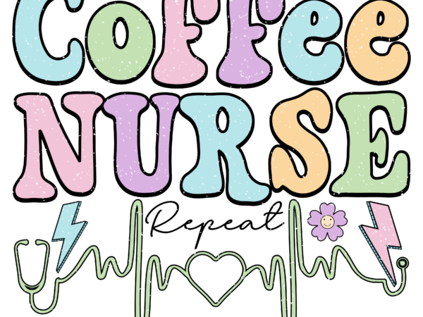 Coffee nurse repeat retro png t shirt vector file