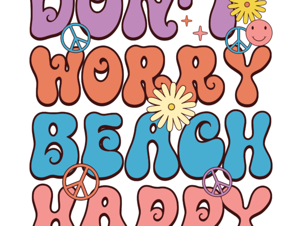Don’t worry beach happy t shirt vector illustration Don’t worry beach happy t shirt vector illustration
