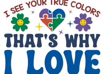 I See Your True Colors That’s Why I Love Svg t shirt design for sale