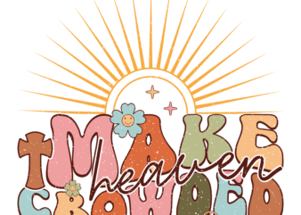 Make Heaven Crowded t shirt designs for sale