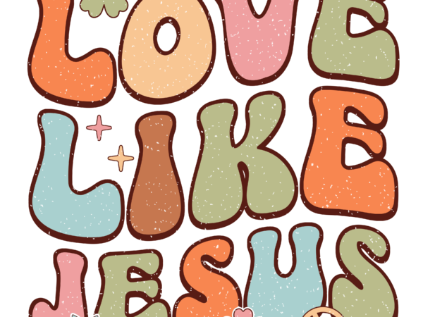Love like jesus t shirt vector graphic