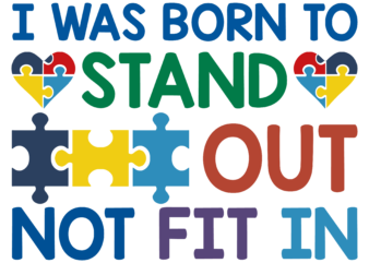 I Was Born To Stand Out Not Fit In Svg t shirt design for sale