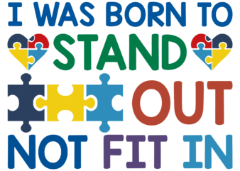 I was born to stand out not fit in svg