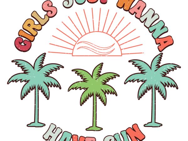 Girls just wanna have sun png t shirt design template