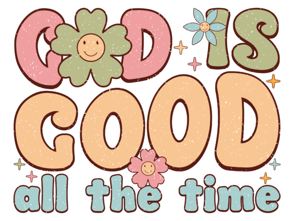 God is good all the time t shirt design template