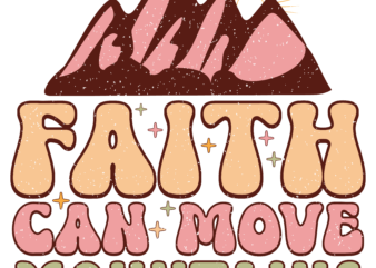 Faith Can Move Mountains t shirt graphic design