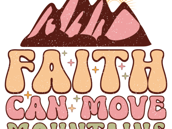 Faith can move mountains t shirt graphic design