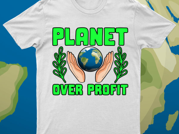 Planet over profit | earth t-shirt design for sale!!