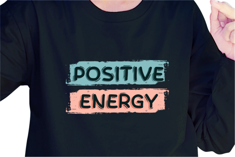 Positive Energy, Slogan Quotes T shirt Design Graphic Vector, Inspirational and Motivational SVG, PNG, EPS, Ai,