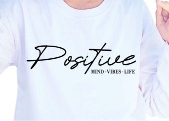 Positive Mind Vibes Life, Slogan Quotes T shirt Design Graphic Vector, Inspirational and Motivational SVG, PNG, EPS, Ai,