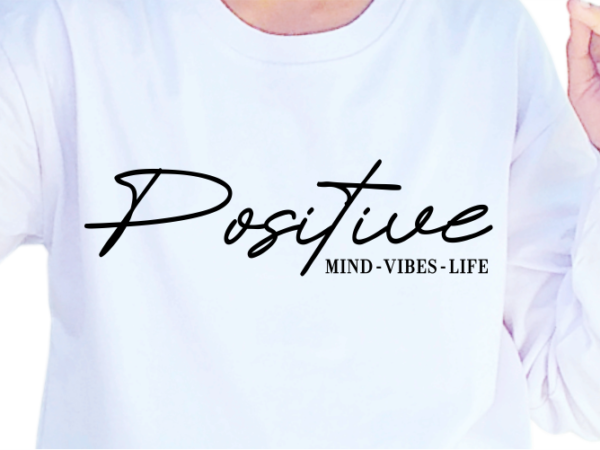 Positive mind vibes life, slogan quotes t shirt design graphic vector, inspirational and motivational svg, png, eps, ai,