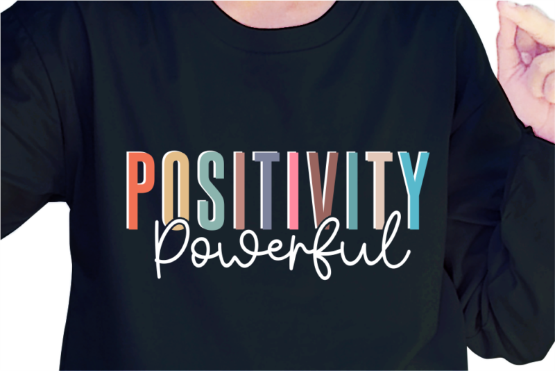 Positivity Powerful, Slogan Quotes T shirt Design Graphic Vector, Inspirational and Motivational SVG, PNG, EPS, Ai,