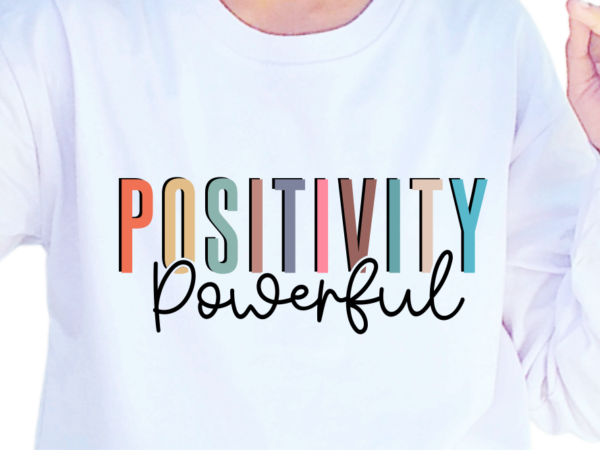 Positivity powerful, slogan quotes t shirt design graphic vector, inspirational and motivational svg, png, eps, ai,