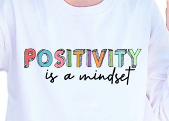 Positivity Is A Mindset, Slogan Quotes T shirt Design Graphic Vector, Inspirational and Motivational SVG, PNG, EPS, Ai,