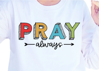 Pray Always, Slogan Quotes T shirt Design Graphic Vector, Inspirational and Motivational SVG, PNG, EPS, Ai,