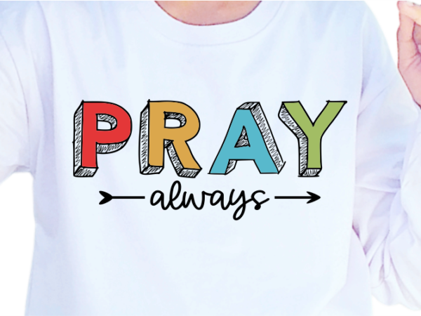 Pray always, slogan quotes t shirt design graphic vector, inspirational and motivational svg, png, eps, ai,