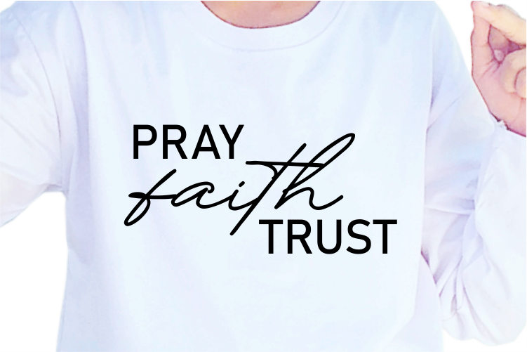 Pray Faith Trust, Slogan Quotes T shirt Design Graphic Vector, Inspirational and Motivational SVG, PNG, EPS, Ai,
