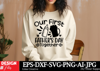 Our First Fathers Day Together T-shirt Design, my first fathers day svg, fathers day svg, dad svg, new dad svg, Dxf, Png, Eps, jpeg, Cut fil