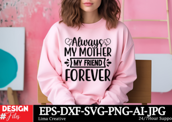 Always My Mother My Friend Forever T-shirt Design, MOTHER’S DAY MEGA Bundle, Mom svg Bundle, 140 Designs, Heather Roberts Art Bundle, Mother