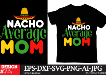 Nacho Average Mom T-shirt DEsign, Cinco de Drinko Squad SVG, Cinco de Mayo Svg, Margarita Svg, Mexican Woman Svg, Mexico Svg, Cinco de Mayo