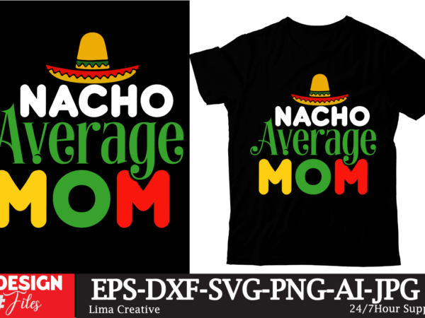 Nacho average mom t-shirt design, cinco de drinko squad svg, cinco de mayo svg, margarita svg, mexican woman svg, mexico svg, cinco de mayo