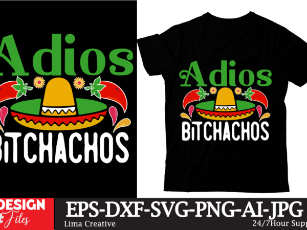 Adios bitchachos t-shirt design, cinco de drinko squad svg, cinco de mayo svg, margarita svg, mexican woman svg, mexico svg, cinco de mayo