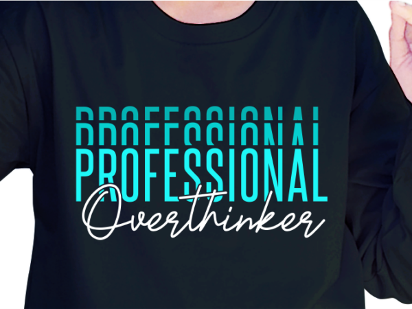 Professional overthinker, slogan quotes t shirt design graphic vector, inspirational and motivational svg, png, eps, ai,