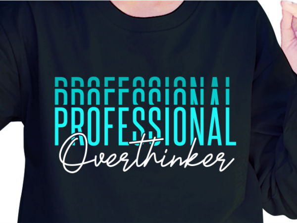 Professional overthinker, slogan quotes t shirt design graphic vector, inspirational and motivational svg, png, eps, ai, Professional overthinker, slogan quotes t shirt design graphic vector, inspirational and motivational svg, png, eps, ai,