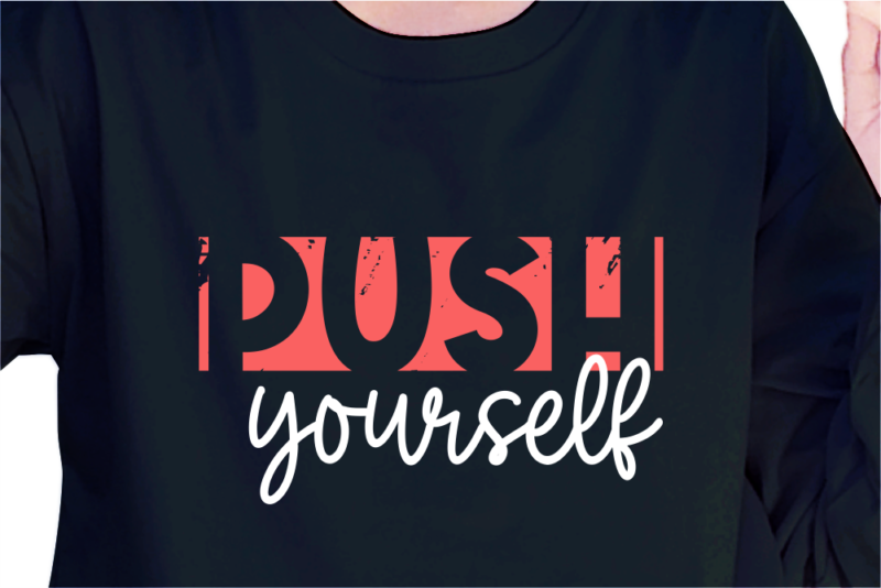 Push Yourself, Slogan Quotes T shirt Design Graphic Vector, Inspirational and Motivational SVG, PNG, EPS, Ai,