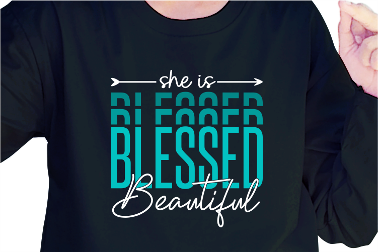 She Is Blessed Beautiful, Slogan Quotes T shirt Design Graphic Vector, Inspirational and Motivational SVG, PNG, EPS, Ai,