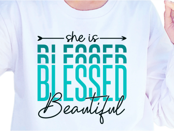 She is blessed beautiful, slogan quotes t shirt design graphic vector, inspirational and motivational svg, png, eps, ai,