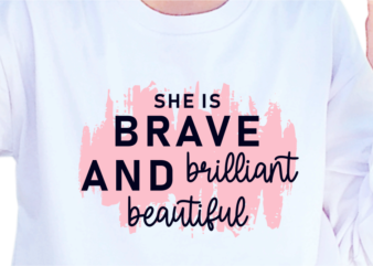 She Is Brave And Brilliant Beautiful, Slogan Quotes T shirt Design Graphic Vector, Inspirational and Motivational SVG, PNG, EPS, Ai,