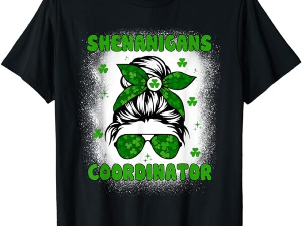 Shenanigans coordinator messy bun st patricks day for women t-shirt