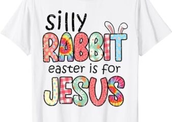 Silly Rabbit Easter For Jesus Religious Girls Kids Women Men T-Shirt