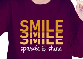 Smile Sparkle And Shine, Slogan Quotes T shirt Design Graphic Vector, Inspirational and Motivational SVG, PNG, EPS, Ai,