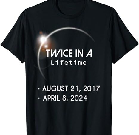 Solar eclipse shirt twice in lifetime 2024 t-shirt